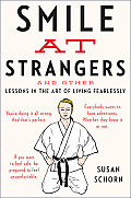 Smile at Strangers & Other Lessons in the Art of Living Fearlessly