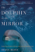 Dolphin in the Mirror Exploring Dolphin Minds & Saving Dolphin Lives