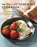Italian Vegetable Cookbook 200 Favorite Recipes for Antipasti Soups Pasta Main Dishes & Desserts
