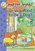 Martha Speaks So You Want to Be a Dog Chapter Book