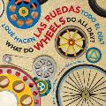 Que Hacen Las Ruedas Todo El Dia What Do Wheels Do All Day Bilingual Board Book