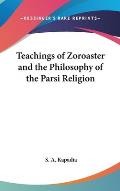 Teachings of Zoroaster & the Philosophy of the Parsi Religion