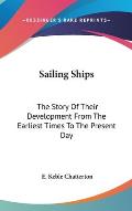 Sailing Ships The Story of Their Development from the Earliest Times to the Present Day