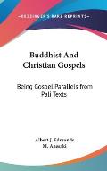 Buddhist & Christian Gospels Being Gospel Parallels from Pali Texts