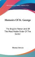 Memoirs of St George The English Patron & of the Most Noble Order of the Garter