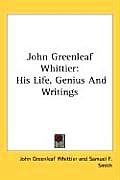 John Greenleaf Whittier: His Life, Genius and Writings