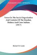 Notes on the Social Organization & Customs of the Mandan Hidatsa & Crow Indians 1917