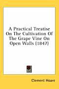 A Practical Treatise on the Cultivation of the Grape Vine on Open Walls (1847)