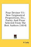 Pour Deviner V1: New Enigmatical Propositions, Etc., Poetry and Prose Selected from the Best Authors (1814)