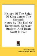 History of the Reign of King James the Second: Notes by the Earl of Dartmouth, Speaker Onslow, and Dean Swift (1852)