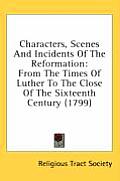 Characters, Scenes and Incidents of the Reformation: From the Times of Luther to the Close of the Sixteenth Century (1799)