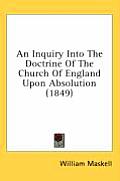 An Inquiry Into the Doctrine of the Church of England Upon Absolution (1849)