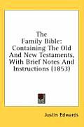 The Family Bible: Containing the Old and New Testaments, with Brief Notes and Instructions (1853)