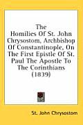 The Homilies of St. John Chrysostom, Archbishop of Constantinople, on the First Epistle of St. Paul the Apostle to the Corinthians (1839)