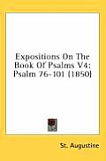 Expositions on the Book of Psalms V4: Psalm 76-101 (1850)