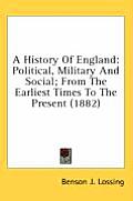A History of England: Political, Military and Social; From the Earliest Times to the Present (1882)