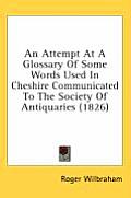 An Attempt at a Glossary of Some Words Used in Cheshire Communicated to the Society of Antiquaries (1826)