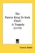 The Patriot King or Irish Chief: A Tragedy (1774)