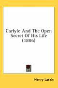 Carlyle and the Open Secret of His Life (1886)