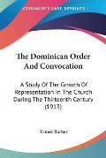 The Dominican Order and Convocation: A Study of the Growth of Representation in the Church During the Thirteenth Century (1913)