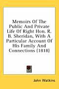 Memoirs of the Public and Private Life of Right Hon. R. B. Sheridan, with a Particular Account of His Family and Connections (1818)