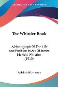 The Whistler Book: A Monograph of the Life and Position in Art of James McNeill Whistler (1910)