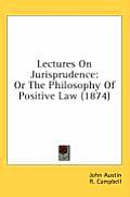 Lectures on Jurisprudence: Or the Philosophy of Positive Law (1874)