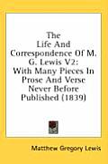 The Life and Correspondence of M. G. Lewis V2: With Many Pieces in Prose and Verse Never Before Published (1839)