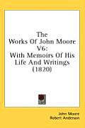 The Works of John Moore V6: With Memoirs of His Life and Writings (1820)
