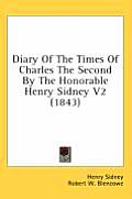 Diary of the Times of Charles the Second by the Honorable Henry Sidney V2 (1843)