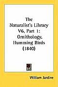The Naturalist's Library V6, Part 1: Ornithology, Humming Birds (1840)