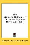 The Prisoners' Hidden Life or Insane Asylums Unveiled (1868)