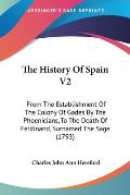 History of Spain Volume 2 From the Establishment of the Colony of Gades by the Phoenicians to the Death of Ferdinand Surnamed the Sage 1793