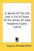 A Sketch of the Life and a List of Some of the Works of John Singleton Copley (1873)