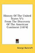 History of the United States V5: From the Discovery of the American Continent (1874)