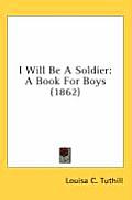 I Will Be a Soldier: A Book for Boys (1862)