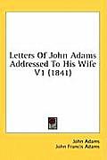 Letters of John Adams Addressed to His Wife V1 (1841)