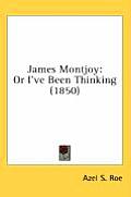 James Montjoy: Or I've Been Thinking (1850)