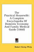 The Practical Housewife: A Complete Encyclopedia of Domestic Economy and Family Medical Guide (1860)
