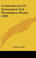 An Introduction to Systematical and Physiological Botany (1829)
