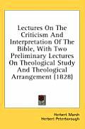 Lectures on the Criticism and Interpretation of the Bible, with Two Preliminary Lectures on Theological Study and Theological Arrangement (1828)