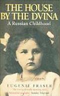 House By The Dvina A Russian Childhood