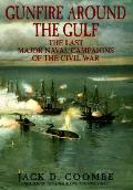 Gunfire around the Gulf The Last Major Naval Campaigns of the Civil War