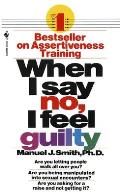 When I Say No I Feel Guilty How to Cope Using the Skills of Systematic Assertive Therapy