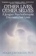Other Lives Other Selves A Jungian Psychotherapist Discovers Past Lives