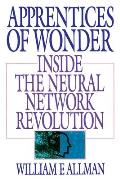 Apprentices of Wonder: Inside the Neural Network Revolution
