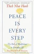 Peace is Every Step The Path of Mindfulness in Everyday Life