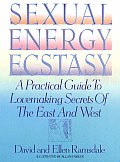 Sexual Energy Ecstasy A Practical Guide to Lovemaking Secrets of the East & West