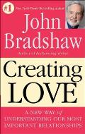 Creating Love A New Way of Understanding Our Most Important Relationships