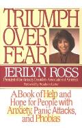 Triumph Over Fear A Book of Help & Hope for People with Anxiety Panic Attacks & Phobias